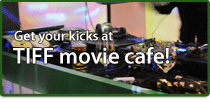 Get your kicks at TIFF movie cafe!
